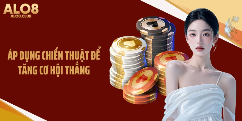 Áp dụng chiến thuật để tăng cơ hội thắng