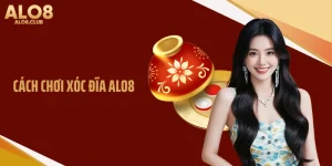 Cách Chơi Xóc Đĩa ALO8 Chi Tiết Và Dễ Hiểu Cho Người Mới
