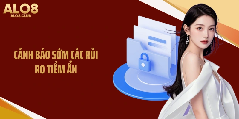 Cảnh báo sớm các rủi ro tiềm ẩn