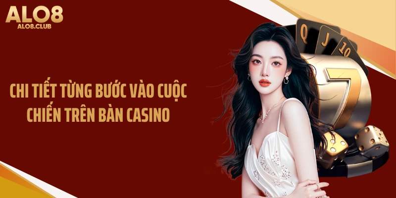 Chi tiết từng bước vào cuộc chiến trên bàn casino