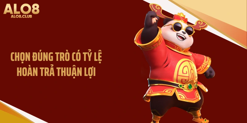 Chọn đúng trò có tỷ lệ hoàn trả thuận lợi