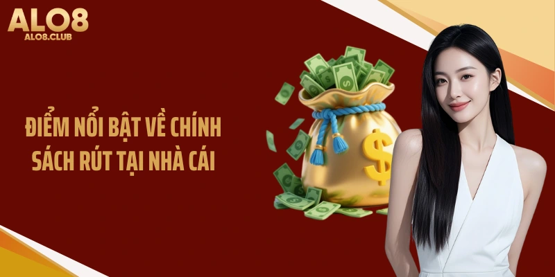 Điểm nổi bật về chính sách rút tại nhà cái