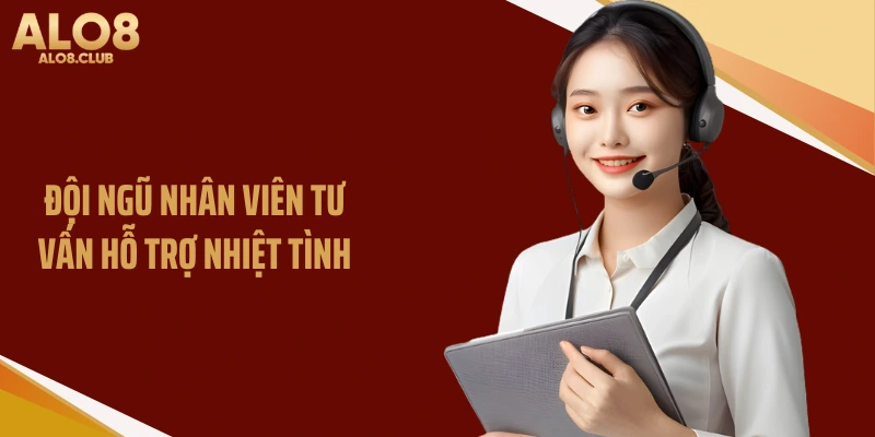 Đội ngũ nhân viên tư vấn hỗ trợ nhiệt tình