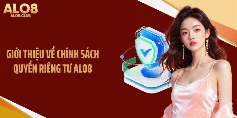Giới thiệu về chính sách quyền riêng tư ALO8