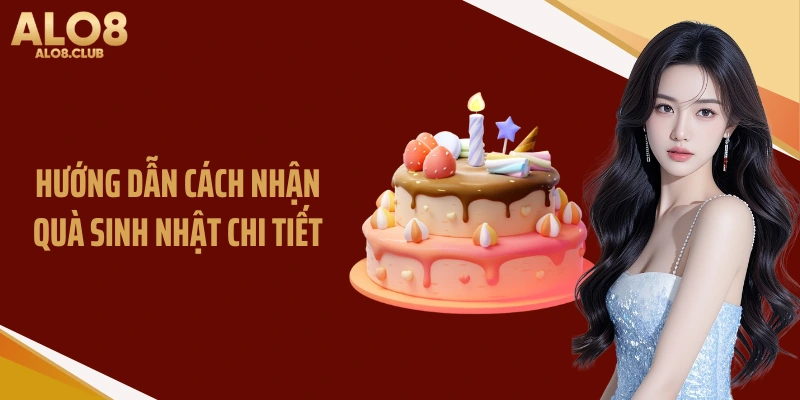 Hướng dẫn cách nhận quà sinh nhật chi tiết