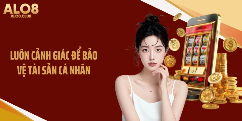 Luôn cảnh giác để bảo vệ tài sản cá nhân