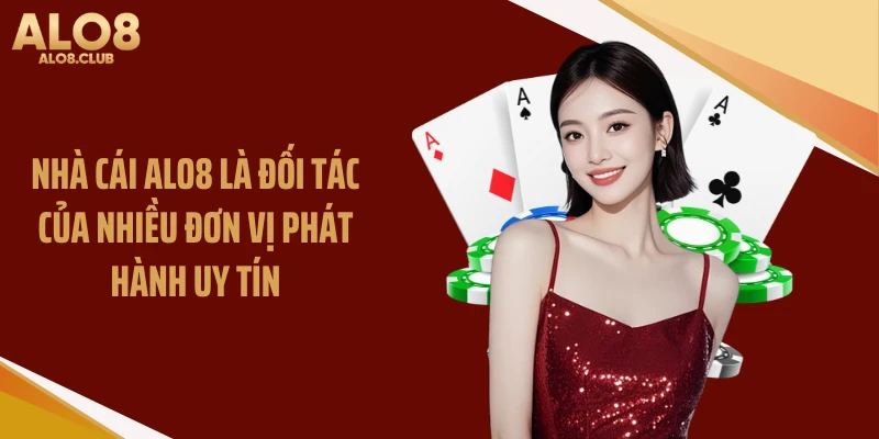 Nhà cái ALO8 là đối tác của nhiều đơn vị phát hành uy tín