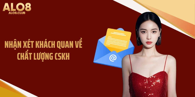Nhận xét khách quan về chất lượng CSKH