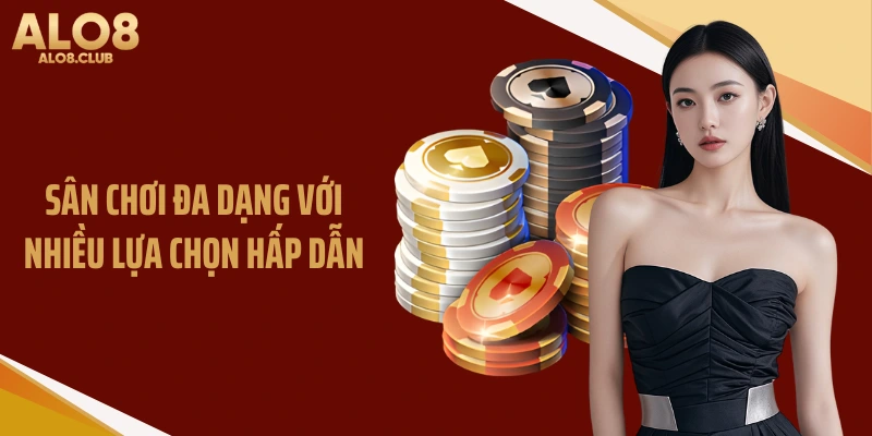 Sân chơi đa dạng với nhiều lựa chọn hấp dẫn