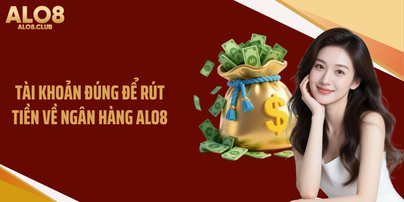 Tài khoản đúng để rút tiền về ngân hàng ALO8