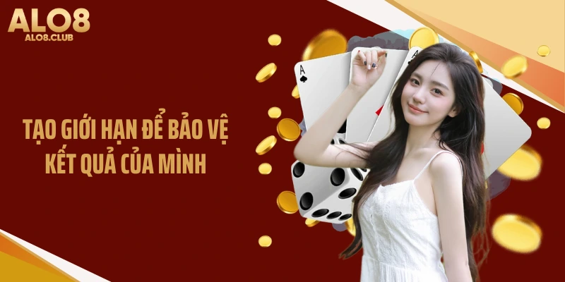 Tạo giới hạn để bảo vệ kết quả của mình