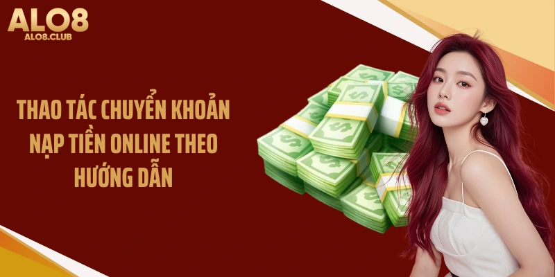 Thao tác chuyển khoản nạp tiền online theo hướng dẫn