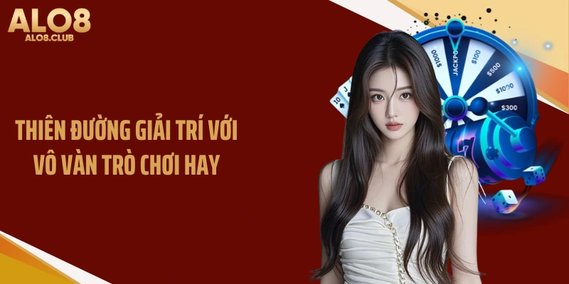 Thiên đường giải trí với vô vàn trò chơi hay