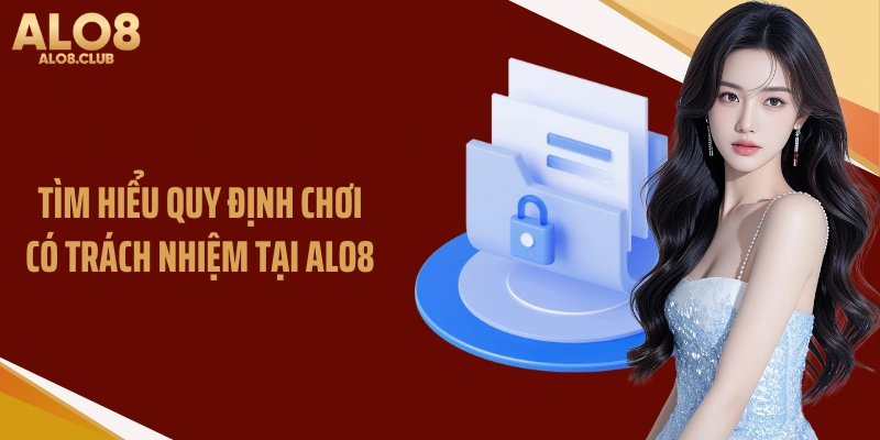 Tìm hiểu quy định chơi có trách nhiệm tại ALO8