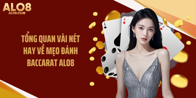 Tổng quan vài nét hay về mẹo đánh Baccarat ALO8