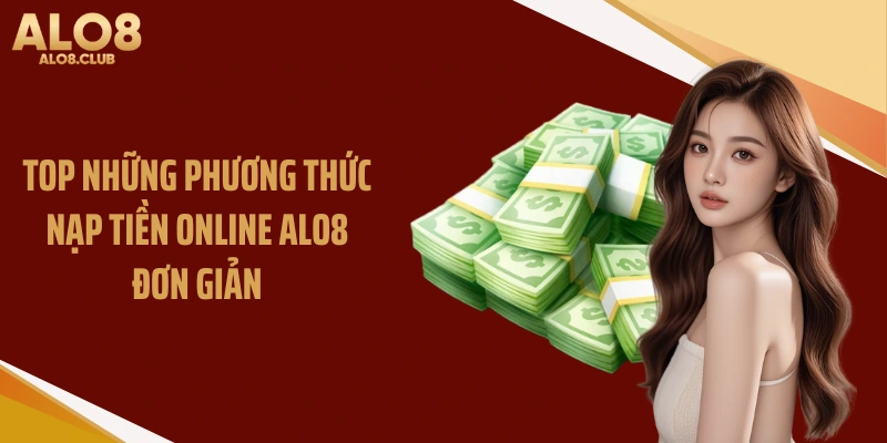 Top những phương thức nạp tiền online ALO8 đơn giản