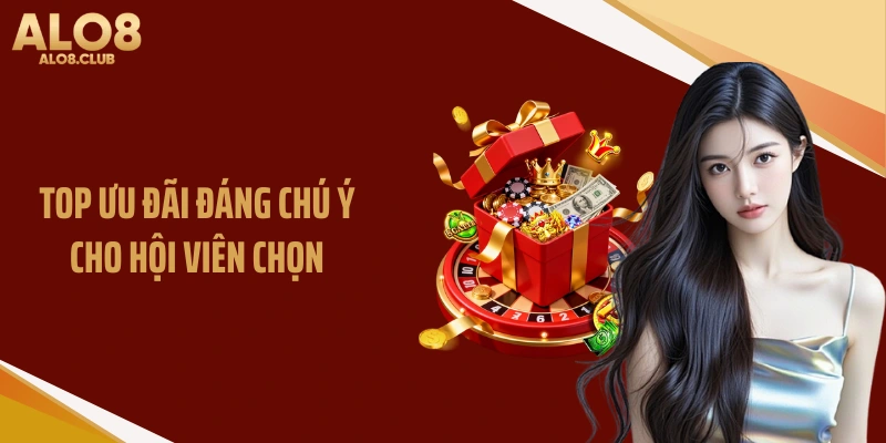 Top ưu đãi đáng chú ý cho hội viên chọn