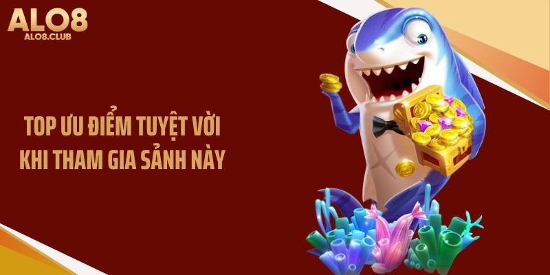 Top ưu điểm tuyệt vời khi tham gia sảnh này