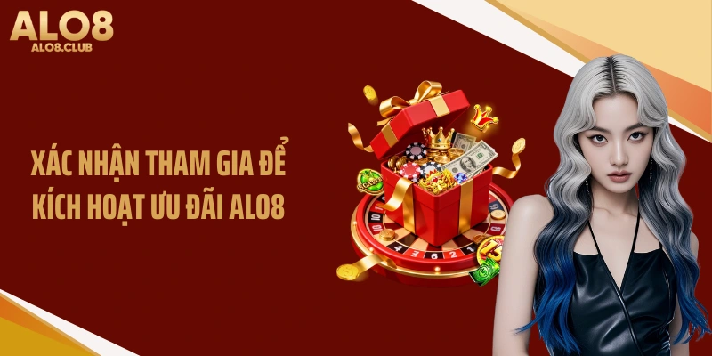 Xác nhận tham gia để kích hoạt ưu đãi ALO8